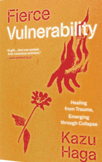 Fierce vulnerability cover. Shows a flaming hand reaching for a flower. Strap line reads, Healing from trauma, emerging through collapse.